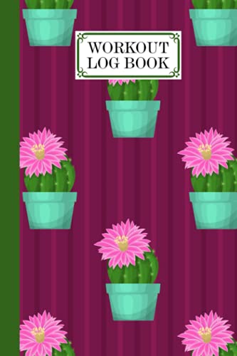 Workout Log Book: Gym, Fitness and Training Diary - Set Goals, Track Workouts and Record Progress, 121 Pages, Size 6" x 9" Cactus Cover Design by Karen Stein von Independently published