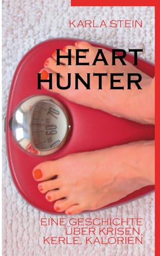 Hearthunter: Eine Geschichte über Krisen, Kerle, Kalorien von Books on Demand