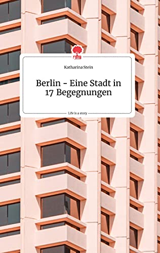 Berlin - Eine Stadt in 17 Begegnungen. Life is a Story - story.one