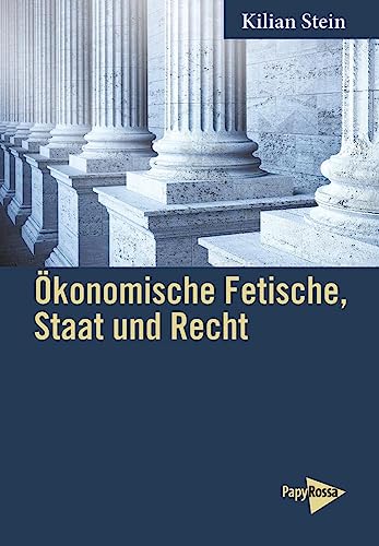 Ökonomische Fetische, Staat und Recht von PapyRossa Verlag