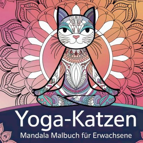 Yoga-Katzen Mandala Ausmalbuch für Erwachsene mit 50 süßen Ausmalbildern: Ideal zum Entspannen und Stressabbau von Independently published