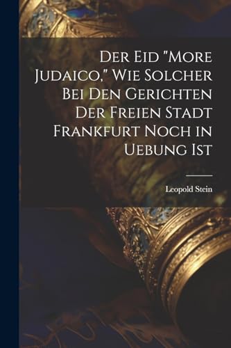 Der Eid "More Judaico," Wie Solcher Bei Den Gerichten Der Freien Stadt Frankfurt Noch in Uebung Ist von Legare Street Press