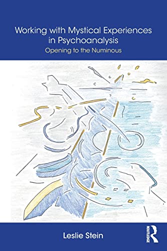 Working with Mystical Experiences in Psychoanalysis: Opening to the Numinous von Routledge