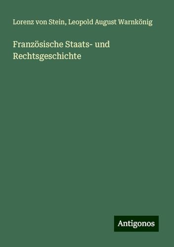 Französische Staats- und Rechtsgeschichte von Antigonos Verlag