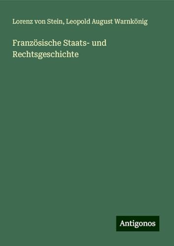 Französische Staats- und Rechtsgeschichte von Antigonos Verlag