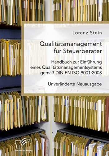 Qualitätsmanagement für Steuerberater. Handbuch zur Einführung eines Qualitätsmanagementsystems gemäß DIN EN ISO 9001:2008: Unveränderte Neuausgabe