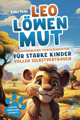Leo Löwenmut | Abenteuerliche Tiergeschichten für starke Kinder voller Selbstvertrauen | Farbenfrohes Mitmachbuch für Herz, Verstand und Mut Leo Löwenmut | Abenteuerliche Tiergeschichten für starke Kinder voller Selbstvertrauen | Farbenfrohes Mitmachbuch für Herz, Verstand und Mut
