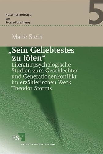 "Sein Geliebtestes zu töten": Literaturpsychologische Studien zum Geschlechter- und Generationenkonflikt im erzählerischen Werk Theodor Storms (Husumer Beiträge zur Storm-Forschung) von Erich Schmidt Verlag