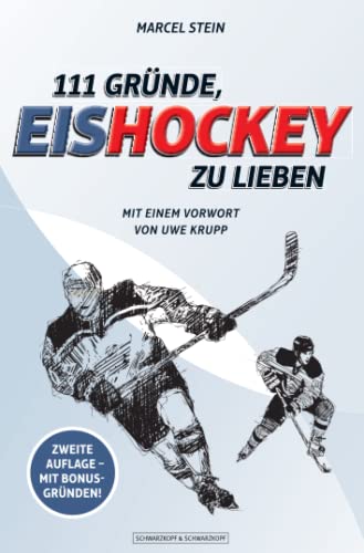 111 Gründe, Eishockey zu lieben: Mit einem Vorwort von Uwe Krupp von Schwarzkopf + Schwarzkopf
