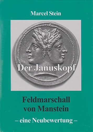 Der Januskopf: Feldmarschall von Manstein - eine Neubewertung