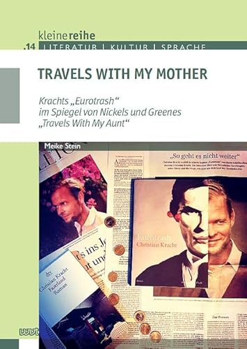 Travels With My Mother: Krachts „Eurotrash“ im Spiegel von Nickels und Greenes „Travels With My Aunt“ (Kleine Reihe: Literatur - Kultur - Sprache) von WVT Wissenschaftlicher Verlag Trier