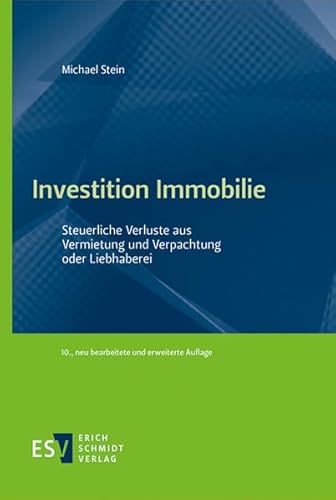Investition Immobilie: Steuerliche Verluste aus Vermietung und Verpachtung oder Liebhaberei von Schmidt, Erich