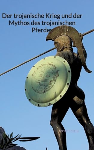 Der trojanische Krieg und der Mythos des trojanischen Pferdes