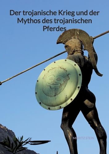 Der trojanische Krieg und der Mythos des trojanischen Pferdes von Jaltas Books