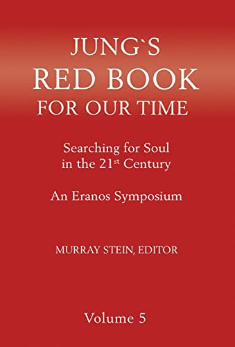 Jung's Red Book for Our Time: Searching for Soul In the 21st Century - An Eranos Symposium Volume 5 Jung's Red Book for Our Time: Searching for Soul In the 21st Century - An Eranos Symposium Volume 5