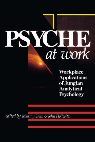 Psyche at Work: Workplace Applications of Jungian Analytical Psychology von Chiron Publications