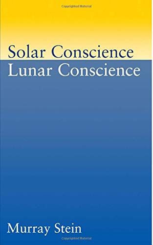 Solar Conscience, Lunar Conscience: The Psychological Foundations of Morality, Lawfulness, and the Sense of Justice Solar Conscience, Lunar Conscience: The Psychological Foundations of Morality, Lawfulness, and the Sense of Justice