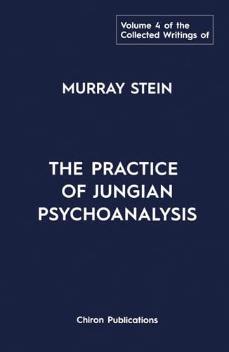 The Collected Writings Of Murray Stein Volume 4: The Practice of Jungian Psychoanalysis The Collected Writings Of Murray Stein Volume 4: The Practice of Jungian Psychoanalysis von Chiron Publications