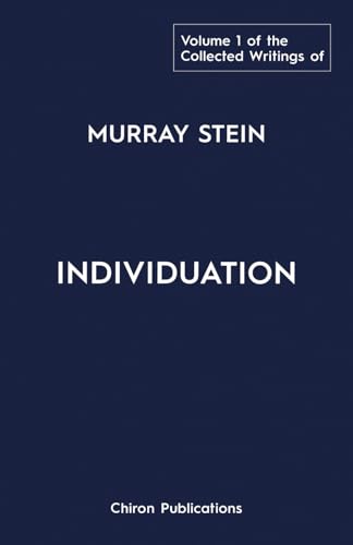 The Collected Writings of Murray Stein – Volume 1: Individuation The Collected Writings of Murray Stein – Volume 1: Individuation von Chiron Publications
