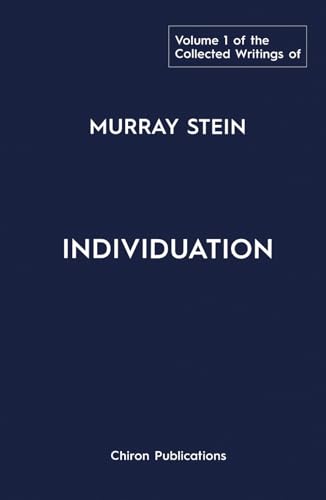 The Collected Writings of Murray Stein – Volume 1: Individuation The Collected Writings of Murray Stein – Volume 1: Individuation von Chiron Publications