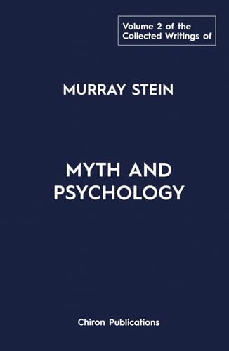 The Collected Writings of Murray Stein - Volume 2: Myth and Psychology The Collected Writings of Murray Stein - Volume 2: Myth and Psychology von Chiron Publications