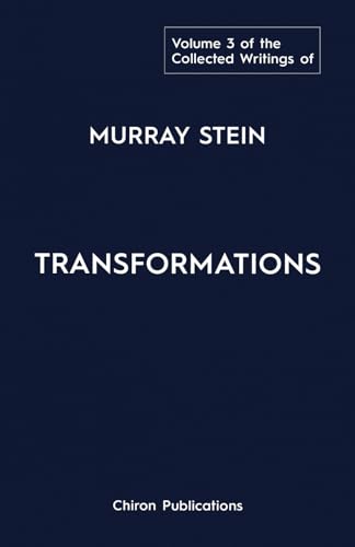 The Collected Writings of Murray Stein - Volume 3: Transformations von Chiron Publications