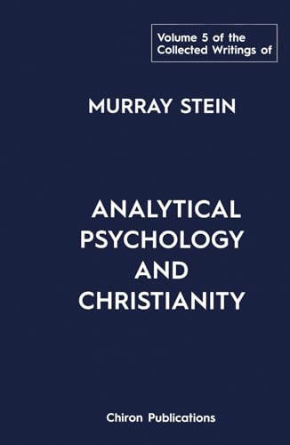 The Collected Writings of Murray Stein - Volume 5: Analytical Psychology and Christianity The Collected Writings of Murray Stein - Volume 5: Analytical Psychology and Christianity von Chiron Publications