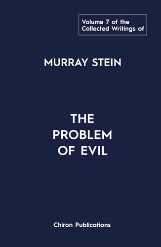 The Collected Writings of Murray Stein – Volume 7: The Problem of Evil von Chiron Publications