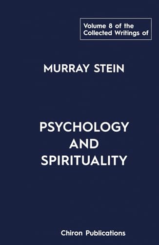 The Collected Writings of Murray Stein – Volume 8: Psychology and Spirituality von Chiron Publications