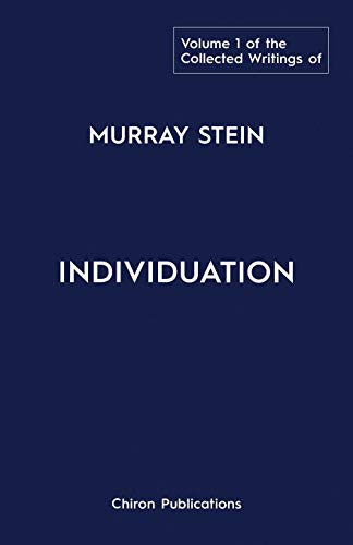 The Collected Writings of Murray Stein: Volume 1: Individuation The Collected Writings of Murray Stein: Volume 1: Individuation