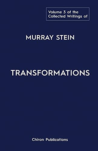 The Collected Writings of Murray Stein: Volume 3: Transformations The Collected Writings of Murray Stein: Volume 3: Transformations