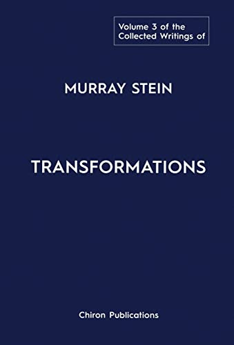 The Collected Writings of Murray Stein: Volume 3: Transformations von Chiron Publications