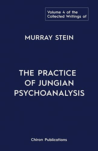 The Collected Writings of Murray Stein: Volume 4: The Practice of Jungian Psychoanalysis von Chiron Publications
