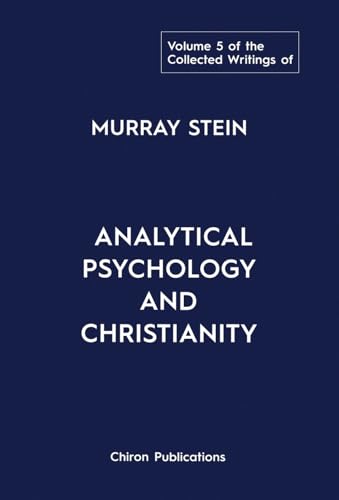 The Collected Writings of Murray Stein: Volume 5: Analytical Psychology and Christianity