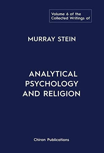The Collected Writings of Murray Stein: Volume 6: Analytical Psychology And Religion von Chiron Publications