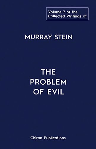 The Collected Writings of Murray Stein: Volume 7: The Problem of Evil von Chiron Publications