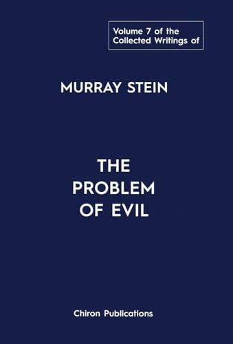 The Collected Writings of Murray Stein: Volume 7: The Problem of Evil von Chiron Publications