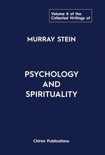 The Collected Writings of Murray Stein: Volume 8: Psychology and Spirituality von Chiron Publications