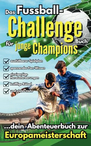 Das Fußball-Challenge Buch für junge Champions - Dein Abenteuerbuch zur Europameisterschaft: Mit ausfüllbarem Spielplan, kniffligen Rätseln, spannenden Fan-Wissen und einzigartigen Herausforderungen! von WörterOase