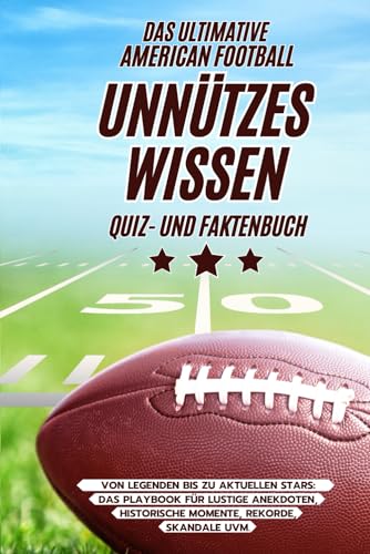 Das ultimative American Football Unnützes Wissen Quiz- und Faktenbuch Von Legenden bis zu aktuellen Stars: Das Playbook für lustige Anekdoten, historische Momente, Rekorde, Skandale uvm. von WörterOase