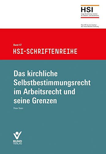 Das kirchliche Selbstbestimmungsrecht im Arbeitsrecht und seine Grenzen: HSI Schriftenreihe, Band 47