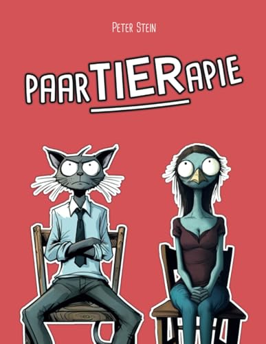 PaarTIERapie: Ein lustiges, illustriertes (Geschenk-)Buch über Beziehungsprobleme – für Frauen, Männer & Paare mit Humor und einer Vorliebe für Satire von Independently published