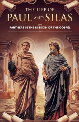 The Life of Paul and Silas (Biblical Biography, Band 11) von Faithful Reflections