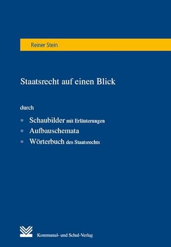 Staatsrecht auf einen Blick: durch Schaubilder mit Erläuterungen, Aufbauschemata, Wörterbuch des Staatsrecht von Kommunal-u.Schul-Verlag