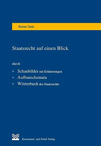 Staatsrecht auf einen Blick: durch Schaubilder mit Erläuterungen, Aufbauschemata, Wörterbuch des Staatsrecht von Kommunal-u.Schul-Verlag