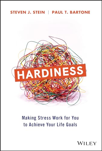 Hardiness: Making Stress Work for You to Achieve Your Life Goals von Wiley