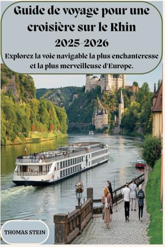Guide de croisière sur le Rhin : 2025-2026 Explorez la voie navigable la plus enchanteresse et la plus merveilleuse d'Europe.: Un compagnon de voyage complet pour des voyages inoubliables von Independently published