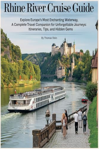 Rhine River Cruise Travel Guide 2025 - 2026 : Your Finest way to Explore Europe's Most Enchanting Waterway: A Complete Travel Companion for Unforgettable Journeys: Itineraries, Tips, and Hidden Gems von Independently published