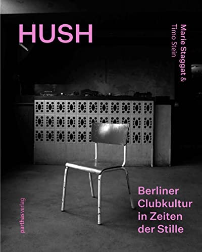 Hush: Berliner Clubkultur in Zeiten der Stille / Berlin Club Culture in a Time of Silence von Parthas Verlag Berlin