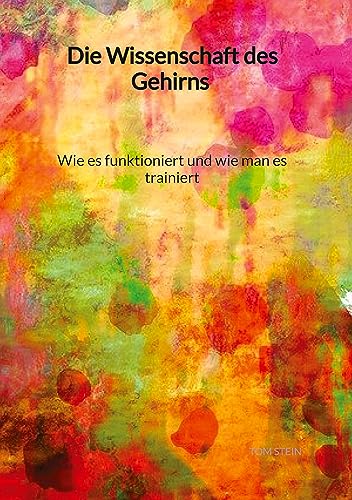 Die Wissenschaft des Gehirns - Wie es funktioniert und wie man es trainiert von Jaltas Books